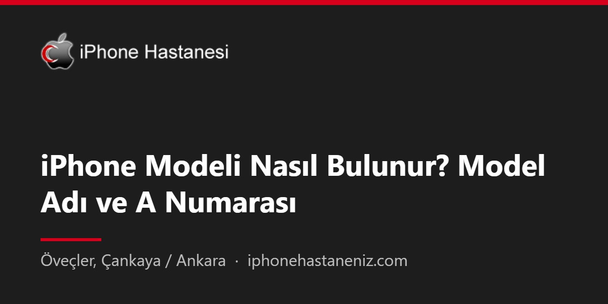 iPhone Modeli Nasıl Bulunur? Model Adı ve A Numarası