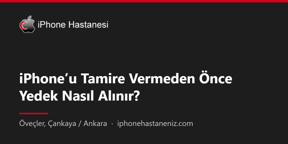 iPhone’u Tamire Vermeden Önce Yedek Nasıl Alınır?
